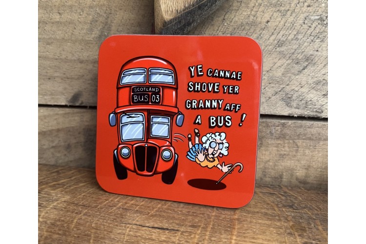 Ye Cannae Shove Yer Granny Aff A Bus Coaster